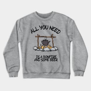 ALL YOU NEED IS A BONFIRE AND SOME BEER Funny Camping Quote Crewneck Sweatshirt